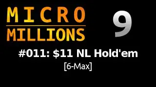 [Micro Millions 9] Event #11: $11 NL Hold'em, $100K Gtd