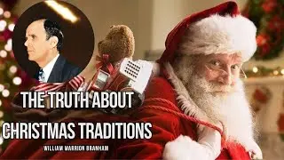 The Truth About Christmas Traditions | William Branham