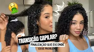 TRANSIÇÃO CAPILAR: Finalização que esconde esse problema! 😭