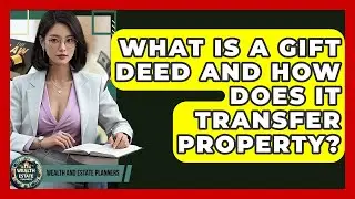What Is A Gift Deed And How Does It Transfer Property? - Wealth and Estate Planners