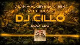 Alan Walker & Imanbek - Sweet Dreams (Dj Cillo Bootleg)