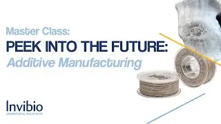Master Class: PEEK Into The Future - Additive Manufacturing