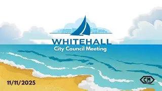 Whitehall City Council Work Session & Meeting, Nov. 11, 2025