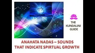 ANAHATA NADAS, KUNDALINI SYMPTOMS, HEART AWAKENING, KRISHNA,  CHAKRAS, MUSIC OF THE SPHERES, SHAKTI