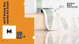 We'll Bring the World His Truth - [Music box melodies]