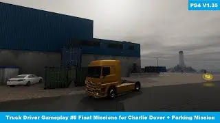 Truck Driver 1.35 Gameplay #6 Final Missions for Charlie Dover + Parking Mission - PS4 Pro