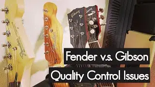 Let's Talk About The Quality Control of Fender & Gibson Guitars