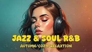 1 Hour Feel-Good Jazz & Soul R&B | Chill Grooves 🎵🛋️ Create Your Cozy Atmosphere