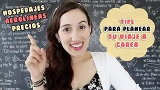 CONSEJOS PARA TU VIAJE A COREA ✈️ PRECIOS, HOSPEDAJE Y TIPS | HelloTaniaChan