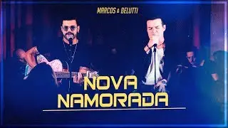 Marcos & Belutti - Nova Namorada (Presente)