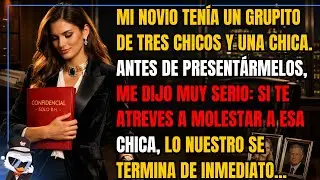 Mi novio tenía un grupito de tres chicos y una chica.Antes de presentármelos, me dijo muy serio...