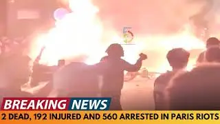 BREAKING NEWS: SCENES OF RIOTS IN PARIS AS 2 DEAD, 192 INJURED AND 560 ARRESTED