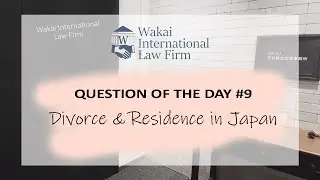 QUESTION OF THE DAY #9 - DIVORCE & RESIDENCE IN JAPAN