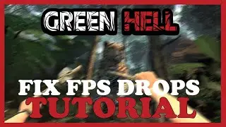 Green Hell &ndash; How to Fix Fps Drops & Stuttering &ndash; Complete Tutorial