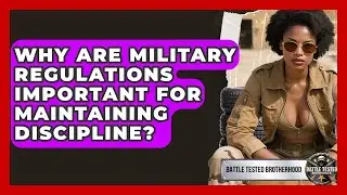 Why Are Military Regulations Important for Maintaining Discipline? - Battle Tested Brotherhood