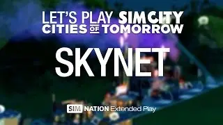Let's play Cities of Tomorrow: Skynet