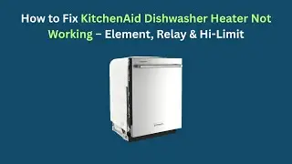 How to Fix KitchenAid Dishwasher Heater Not Working &ndash; Element, Relay & Hi-Limit