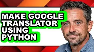 How to Make Google Translator Using Python - Step by Step