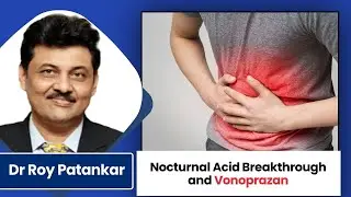 Nocturnal Acid Breakthrough: Could Vonoprazan Be the Solution? -  Dr Roy Patankar
