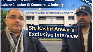 Sh Kashif Anwar president | Lahore Chamber of Commerce & Industry | Exclusive Interview by Wibe
