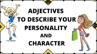 ADJECTIVES TO DESCRIBE YOUR PERSONALITY AND CHARACTER I Personality & Character Traits.
