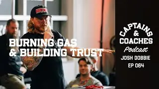 Burning Gas & Building Trust w/ Josh Dobbie - Captains & Coaches Podcast 064