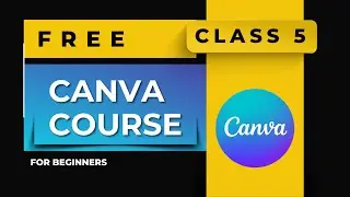 Canva Free Course For Beginners Class 5 | Free Graphic Designing Course 2025 #canvaforbeginners