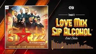 Love Mix Sip Alcohol || ROHID CHEDIE || THE STARZZ VOL. 1 || Track 11