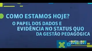 O papel dos dados e evidências no status quo da gestão pedagógica - IV Seminário Internacional