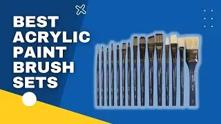 Top 3 Best Acrylic Paint Brush Sets in 2023