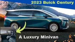 Лучший автомобиль | Buick Century 2023 года &mdash; роскошный минивэн | Первый взгляд | Новый дизайн, и...