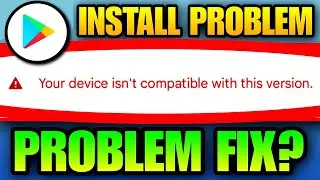 Your Device Isn't Compatible With This Version | Your Device Not Compatible With This Version