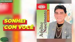Adelino Nascimento Seresta - Sonhei com você (Áudio oficial)
