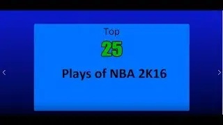 My Top 25 plays of NBA 2K16