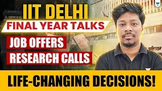 🎓 IIT Delhi Final Year Talks: Job Offers, Research Calls & Life-Changing Decisions! 🔥