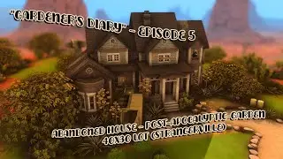Gardener's Diary - Episode 5 &hearts;&hearts;&hearts; Post-Apocalyptic-Garden (For an Abandoned Lot) &hearts;&hearts;&hearts; The Sims4