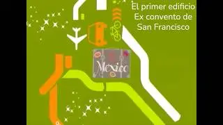 X M&eacute;xico &middot;  El primer edificio Ex convento de San Francisco (1540)  &middot; Cap&iacute;tulo 1
