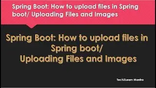 Spring Boot: How to upload files in Spring boot/ Uploading Files and Images