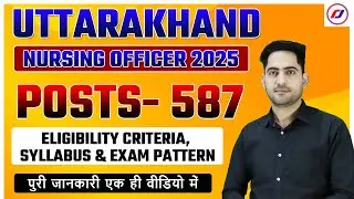 Uttarakhand Nursing Officer Vacancy 2025 | 587 Posts, Eligibility Criteria, Syllabus & Exam Pattern