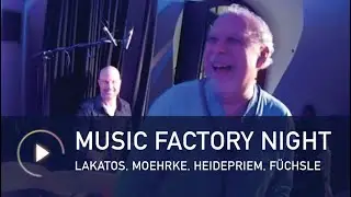 Music Factory Night - Lakatos, Moehrke, Heidepriem, F&uuml;chsle