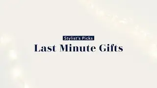 Stylist Picks: Last Minute Gifts