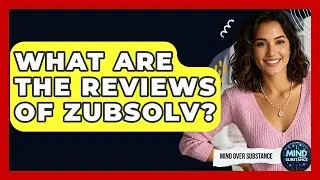 What Are The Reviews Of Zubsolv? - Mind Over Substance
