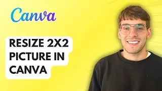 How to Resize 2x2 Picture in Canva [2026 Full Guide]