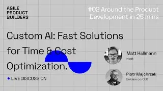Custom AI: Fast Solutions for Time & Cost Optimization | #2 Around the Product Development in 25 min