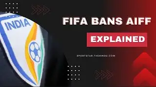 EXPLAINED: FIFA bans AIFF (All India Football Federation)