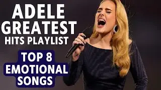 Adele Greatest Hits Playlist &ndash; Top 8 Emotional Songs Full Collection