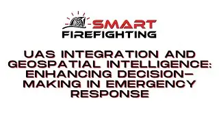 UAS Integration and Geospatial Intelligence: Enhancing Decision-Making in Emergency Response