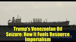 Trump's Venezuelan Oil Seizure: How It Fuels Resource Imperialism