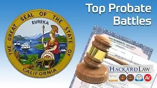 Top 5 Probate Litigation Battles in California Estate Law