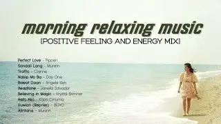 Morning Relaxing Music [Positive Feelings and Energy Mix]